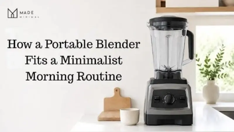 How a Portable Blender Fits a Minimalist Morning Routine